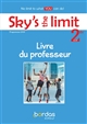 Sky's the limit, 2de, A2-B1 : no limit to what you can do ! : Livre du professeur