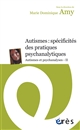 Autismes : spécificités des pratiques psychanalytiques : Autismes et psychanalyses - II