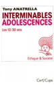 Interminables adolescences : les 12-30 ans, puberté, adolescence, postadolescence, une société adolescentrique
