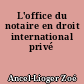 L'office du notaire en droit international privé