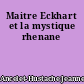 Maitre Eckhart et la mystique rhenane