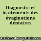 Diagnostic et traitements des évaginations dentaires