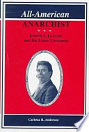 All-American anarchist : Joseph A. Labadie and the Labor Movement