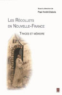 Les Récollets en Nouvelle-France : traces et mémoire