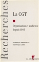 La C.G.T. : organisation et audience depuis 1945