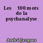 Les 	100 mots de la psychanalyse