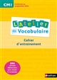 L'atelier de vocabulaire : CM1 : cahier d'exercices