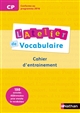 L'atelier de vocabulaire : CP, cycle 2 : cahier d'exercices