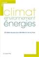 Climat environnement énergies : 30 idées reçues pour démêler le vrai du faux