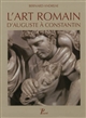 L'art romain : d'Auguste à Constantin