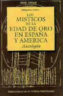 Los misticos de la Edad de Oro en Espana y America : antologia