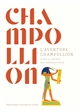 L'aventure Champollion : dans le secret des hiéroglyphes : [exposition, Bibliothèque nationale de France du 12 avril au 24 juillet 2022]