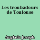 Les troubadours de Toulouse
