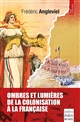 Ombres et lumières de la colonisation à la française : essai historique