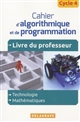 Cahier d'algorithmique et de programmation cycle 4 : Livre du professeur : technologie, mathématiques