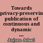 Towards privacy-preserving publication of continuous and dynamic : spatial indexing and bucketization approaches