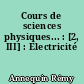 Cours de sciences physiques... : [2, III] : Electricité