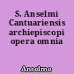 S. Anselmi Cantuariensis archiepiscopi opera omnia