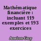 Mathématique financière : incluant 119 exemples et 193 exercices