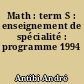 Math : term S : enseignement de spécialité : programme 1994