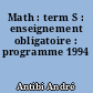 Math : term S : enseignement obligatoire : programme 1994