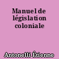 Manuel de législation coloniale