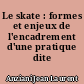 Le skate : formes et enjeux de l'encadrement d'une pratique dite sauvage