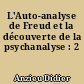 L'Auto-analyse de Freud et la découverte de la psychanalyse : 2