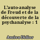 L'auto-analyse de Freud et de la découverte de la psychanalyse : 1