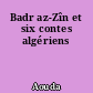 Badr az-Zîn et six contes algériens