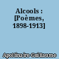Alcools : [Poèmes, 1898-1913]