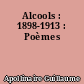 Alcools : 1898-1913 : Poèmes