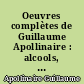 Oeuvres complètes de Guillaume Apollinaire : alcools, calligrammes, poésie, théâtre, critique : 3