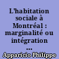 L'habitation sociale à Montréal : marginalité ou intégration aux communautés socio-économiques environnantes?