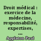 Droit médical : exercice de la médecine, responsabilité, expertises, organisation sanitaire publique, accidents du travail et assurances sociales
