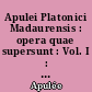 Apulei Platonici Madaurensis : opera quae supersunt : Vol. I : Metamorphoseon : Libri XI