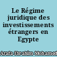 Le Régime juridique des investissements étrangers en Egypte