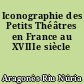 Iconographie des Petits Théâtres en France au XVIIIe siècle