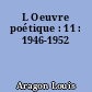 L Oeuvre poétique : 11 : 1946-1952