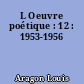 L Oeuvre poétique : 12 : 1953-1956