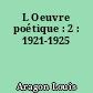 L Oeuvre poétique : 2 : 1921-1925
