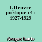 L Oeuvre poétique : 4 : 1927-1929