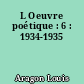 L Oeuvre poétique : 6 : 1934-1935