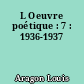 L Oeuvre poétique : 7 : 1936-1937