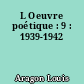 L Oeuvre poétique : 9 : 1939-1942