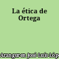 La ética de Ortega