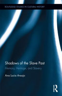 Shadows of the slave past : memory, heritage, and slavery