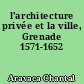 l'architecture privée et la ville, Grenade 1571-1652
