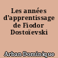 Les années d'apprentissage de Fiodor Dostoïevski