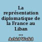 La représentation diplomatique de la France au Liban et du Liban en France et à l'UNESCO